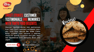 Sweet Stories: Customer Testimonials and Memories with Torto Food Biscuits
