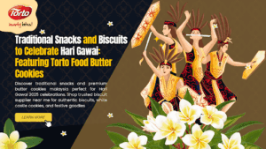 Traditional Snacks and Biscuits to Celebrate Hari Gawai: Featuring Torto Food Butter Cookies