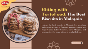 Gifting with TortoFood: A Guide in Choosing The Best Biscuits in Malaysia
