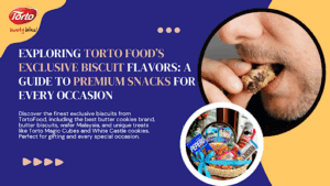 Exploring Torto Food’s Exclusive Biscuit Flavors: A Guide to Premium Snacks for Every Occasion